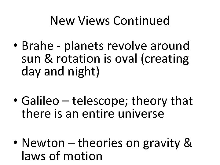 New Views Continued • Brahe - planets revolve around sun & rotation is oval