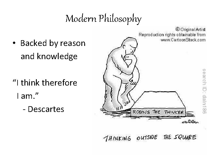 Modern Philosophy • Backed by reason and knowledge “I think therefore I am. ”