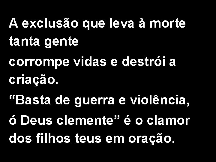 A exclusão que leva à morte tanta gente corrompe vidas e destrói a criação.