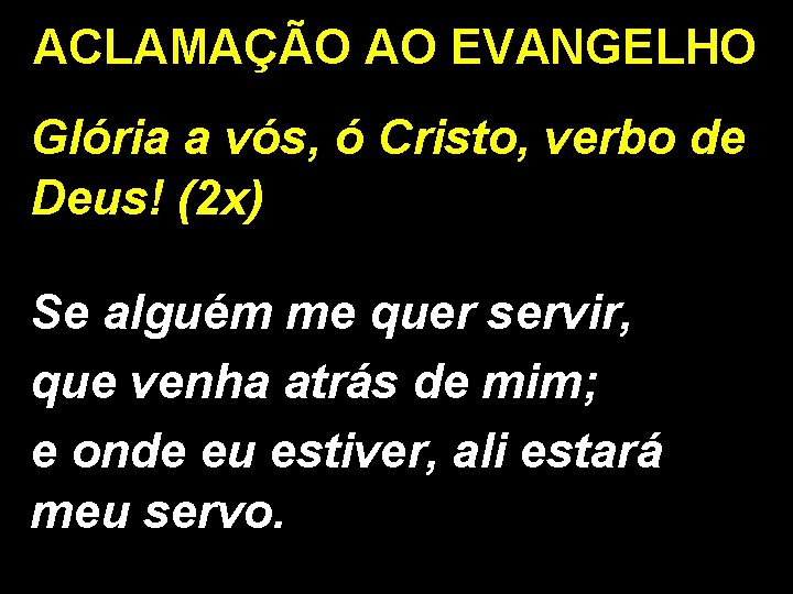 ACLAMAÇÃO AO EVANGELHO Glória a vós, ó Cristo, verbo de Deus! (2 x) Se