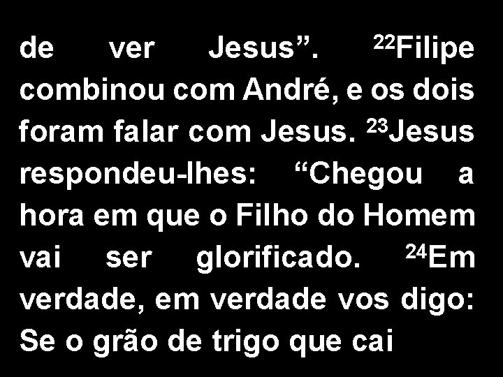 22 Filipe de ver Jesus”. combinou com André, e os dois foram falar com