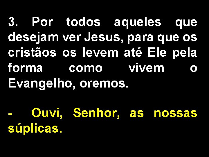 3. Por todos aqueles que desejam ver Jesus, para que os cristãos os levem