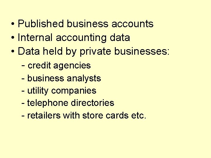  • Published business accounts • Internal accounting data • Data held by private