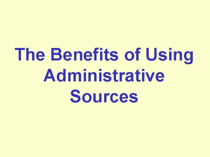 The Benefits of Using Administrative Sources 