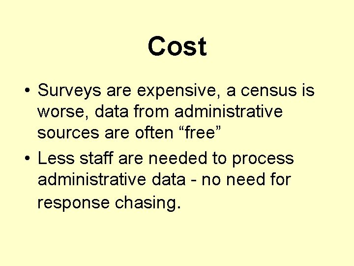 Cost • Surveys are expensive, a census is worse, data from administrative sources are