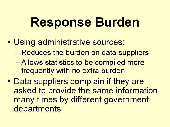 Response Burden • Using administrative sources: – Reduces the burden on data suppliers –