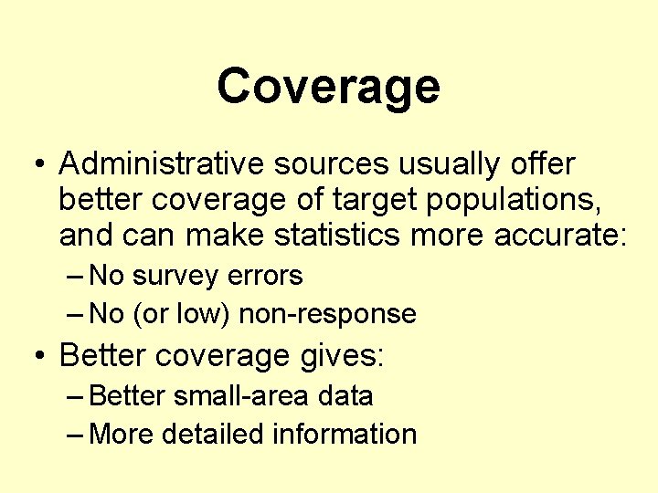 Coverage • Administrative sources usually offer better coverage of target populations, and can make