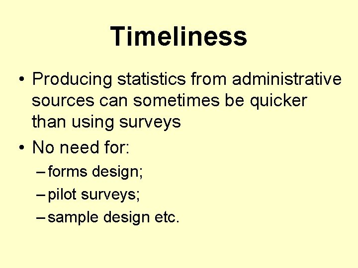Timeliness • Producing statistics from administrative sources can sometimes be quicker than using surveys