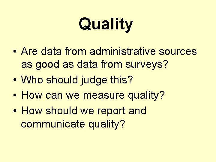 Quality • Are data from administrative sources as good as data from surveys? •