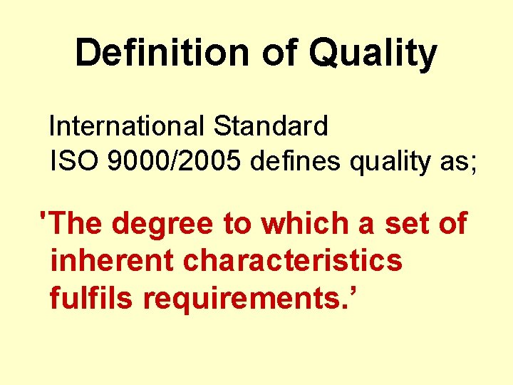 Definition of Quality International Standard ISO 9000/2005 defines quality as; 'The degree to which