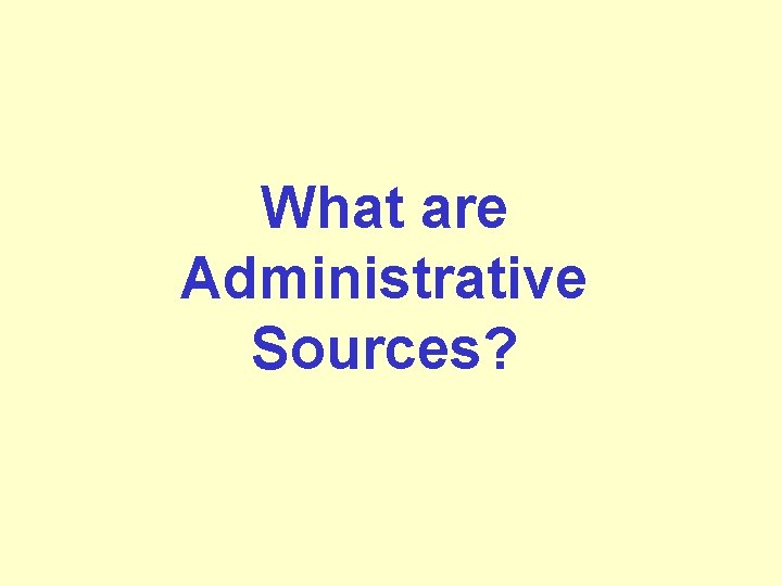 What are Administrative Sources? 
