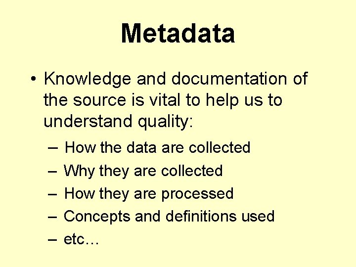 Metadata • Knowledge and documentation of the source is vital to help us to