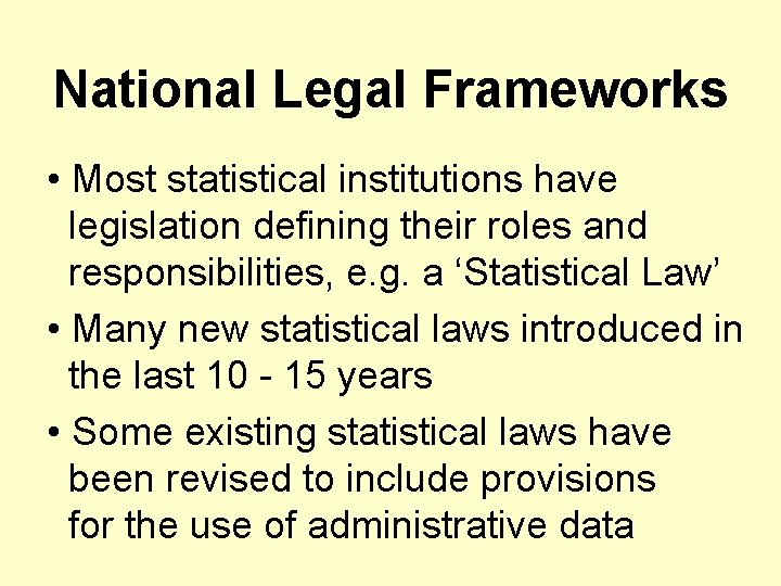 National Legal Frameworks • Most statistical institutions have legislation defining their roles and responsibilities,