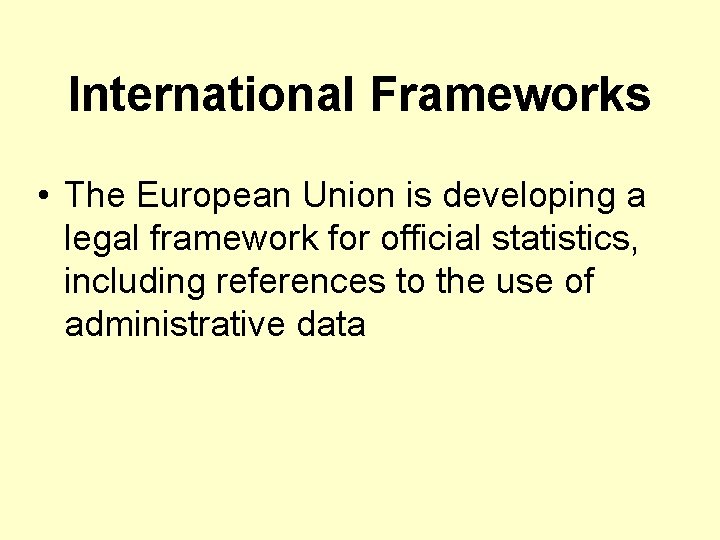 International Frameworks • The European Union is developing a legal framework for official statistics,