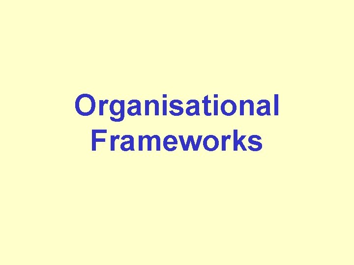 Organisational Frameworks 