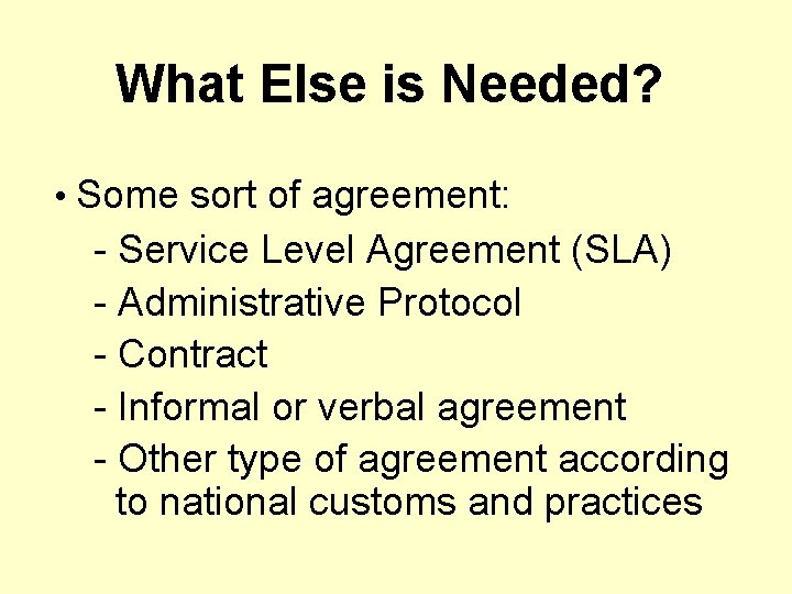 What Else is Needed? • Some sort of agreement: - Service Level Agreement (SLA)