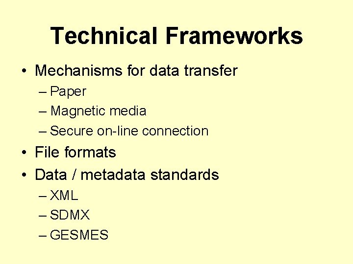 Technical Frameworks • Mechanisms for data transfer – Paper – Magnetic media – Secure