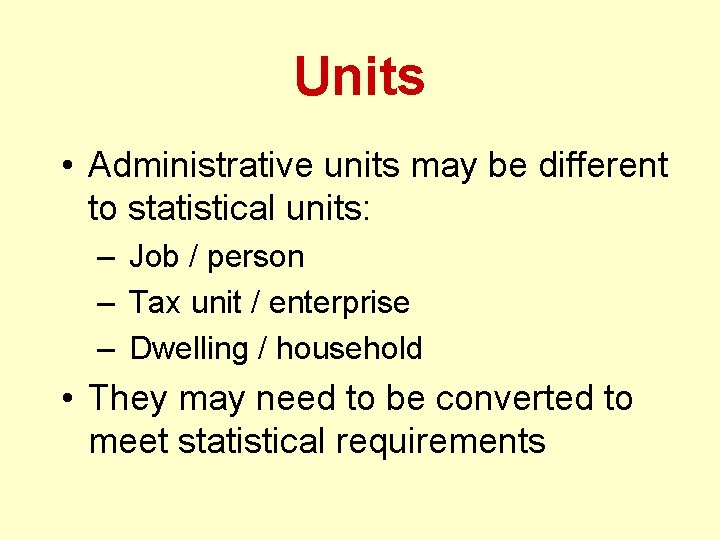 Units • Administrative units may be different to statistical units: – Job / person