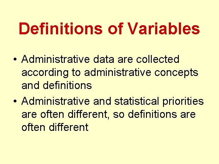 Definitions of Variables • Administrative data are collected according to administrative concepts and definitions