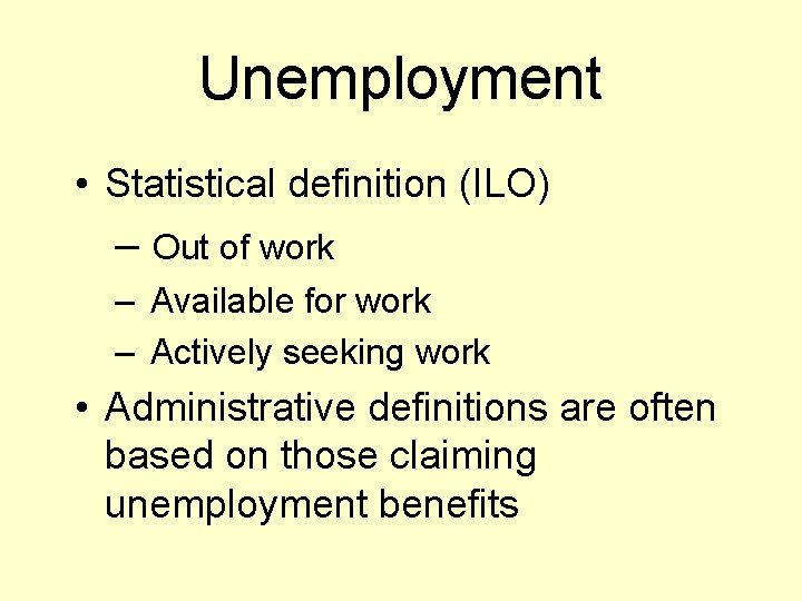 Unemployment • Statistical definition (ILO) – Out of work – Available for work –