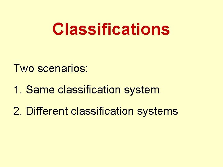 Classifications Two scenarios: 1. Same classification system 2. Different classification systems 