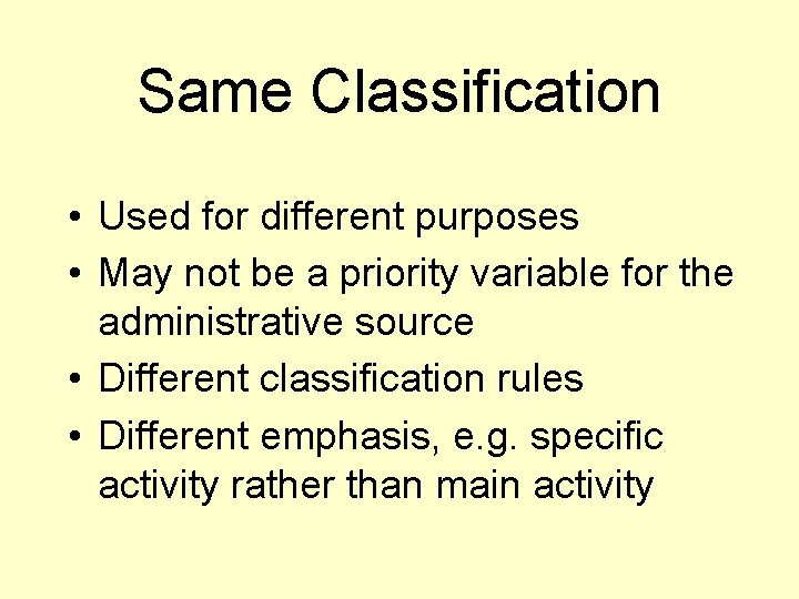 Same Classification • Used for different purposes • May not be a priority variable
