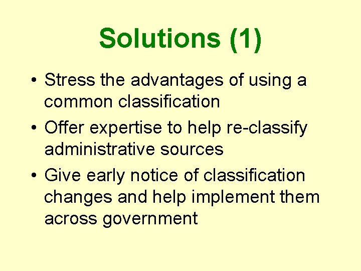 Solutions (1) • Stress the advantages of using a common classification • Offer expertise