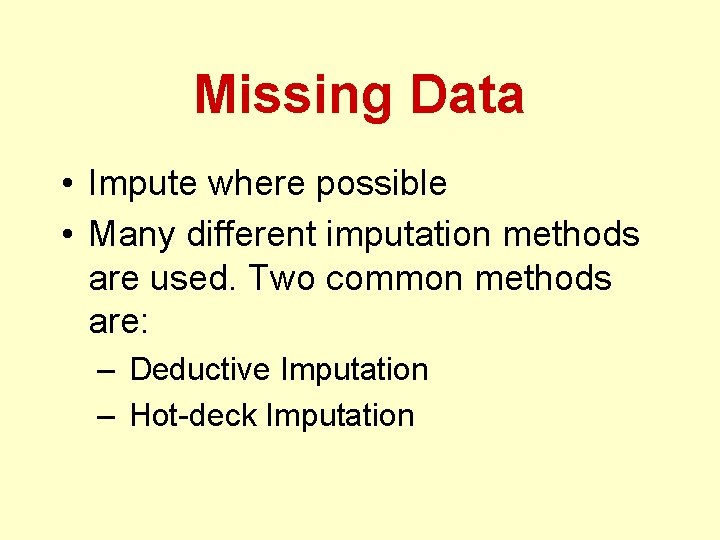 Missing Data • Impute where possible • Many different imputation methods are used. Two