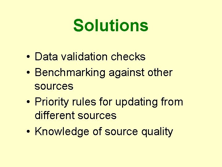 Solutions • Data validation checks • Benchmarking against other sources • Priority rules for