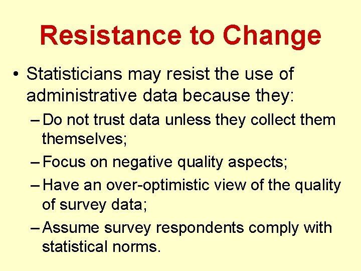Resistance to Change • Statisticians may resist the use of administrative data because they: