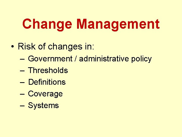 Change Management • Risk of changes in: – – – Government / administrative policy