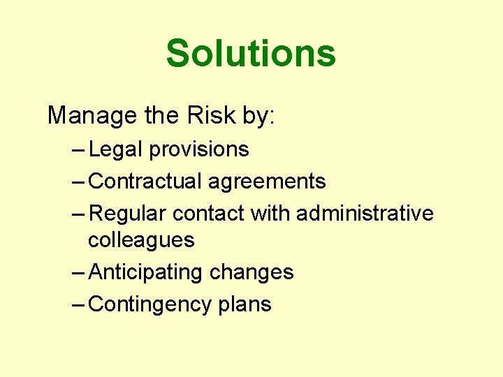 Solutions Manage the Risk by: – Legal provisions – Contractual agreements – Regular contact
