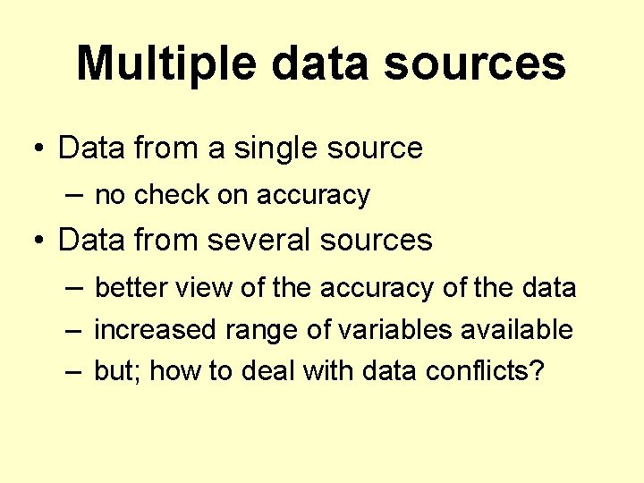 Multiple data sources • Data from a single source – no check on accuracy