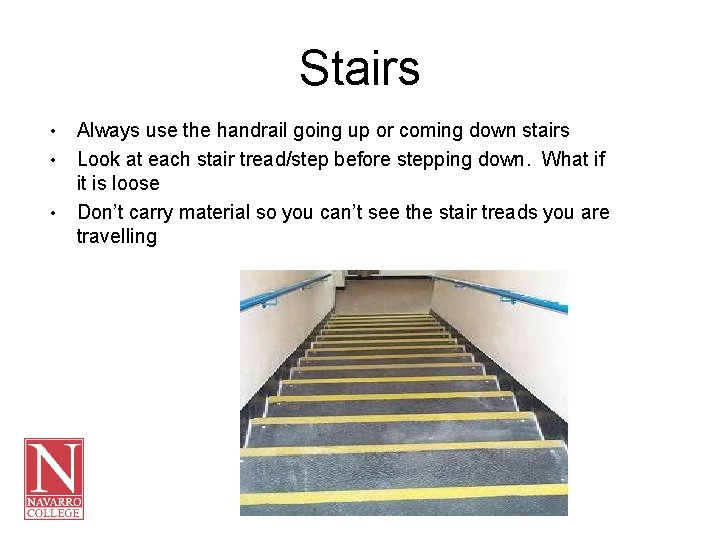Stairs • • • Always use the handrail going up or coming down stairs