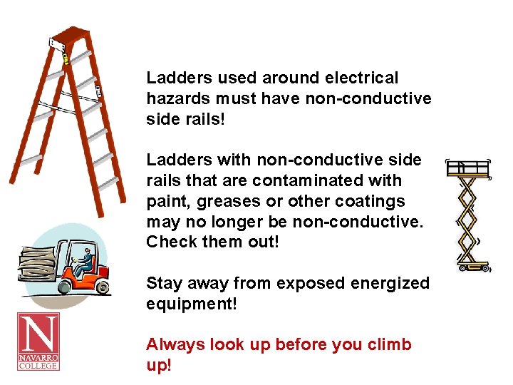 Ladders used around electrical hazards must have non-conductive side rails! Ladders with non-conductive side