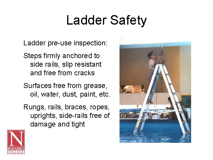 Ladder Safety Ladder pre-use inspection: Steps firmly anchored to side rails, slip resistant and