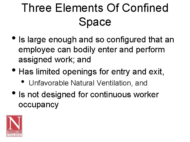 Three Elements Of Confined Space • Is large enough and so configured that an