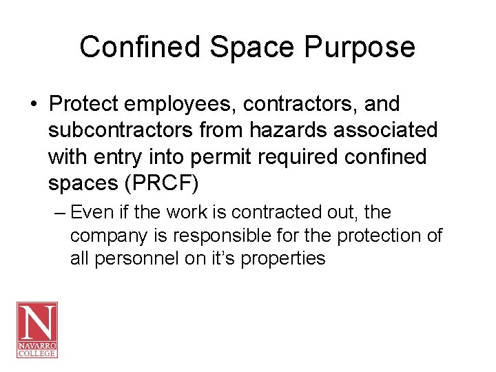 Confined Space Purpose • Protect employees, contractors, and subcontractors from hazards associated with entry