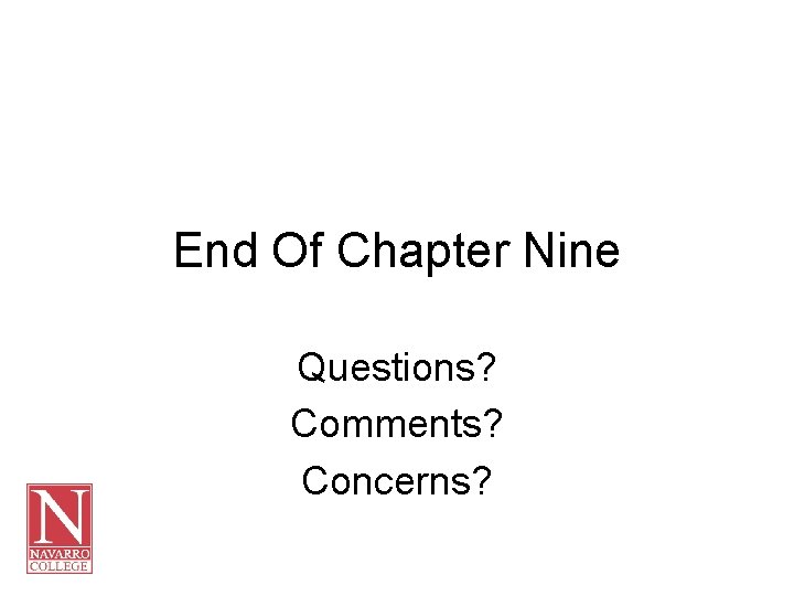 End Of Chapter Nine Questions? Comments? Concerns? 