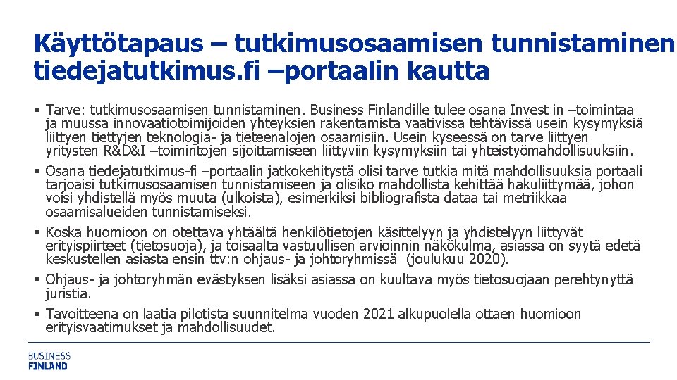 Käyttötapaus – tutkimusosaamisen tunnistaminen tiedejatutkimus. fi –portaalin kautta § Tarve: tutkimusosaamisen tunnistaminen. Business Finlandille