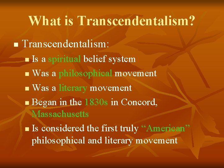 What is Transcendentalism? n Transcendentalism: Is a spiritual belief system n Was a philosophical