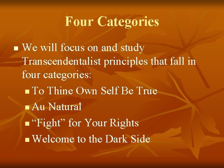 Four Categories n We will focus on and study Transcendentalist principles that fall in