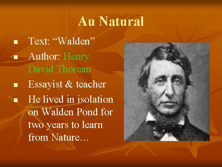 Au Natural n n Text: “Walden” Author: Henry David Thoreau Essayist & teacher He