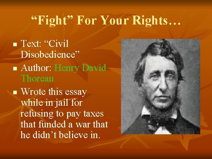 “Fight” For Your Rights… n n n Text: “Civil Disobedience” Author: Henry David Thoreau
