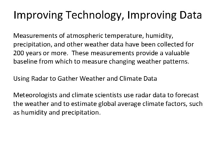 Improving Technology, Improving Data Measurements of atmospheric temperature, humidity, precipitation, and other weather data Improving Technology, Improving Data Measurements of atmospheric temperature, humidity, precipitation, and other weather data