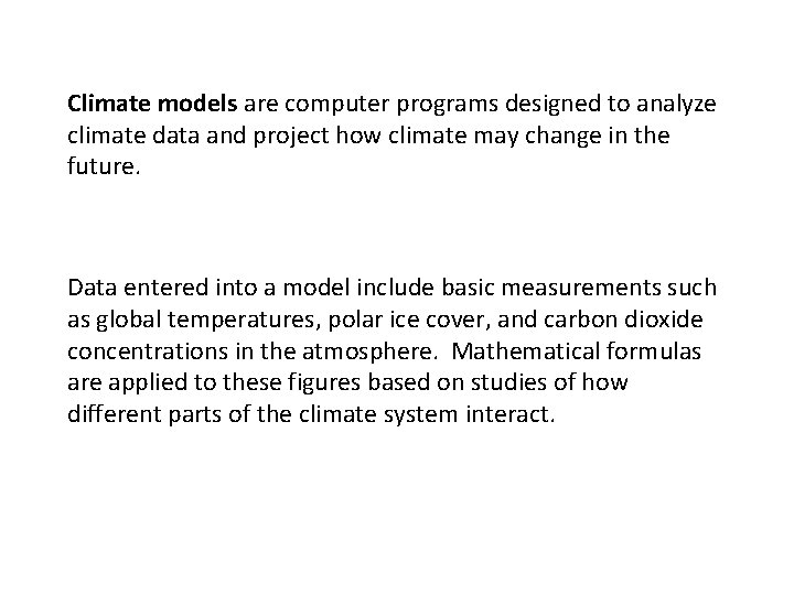 Climate models are computer programs designed to analyze climate data and project how climate Climate models are computer programs designed to analyze climate data and project how climate