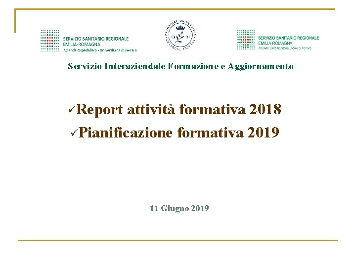 Servizio Interaziendale Formazione e Aggiornamento Report attività formativa 2018 Pianificazione formativa 2019 11 Giugno