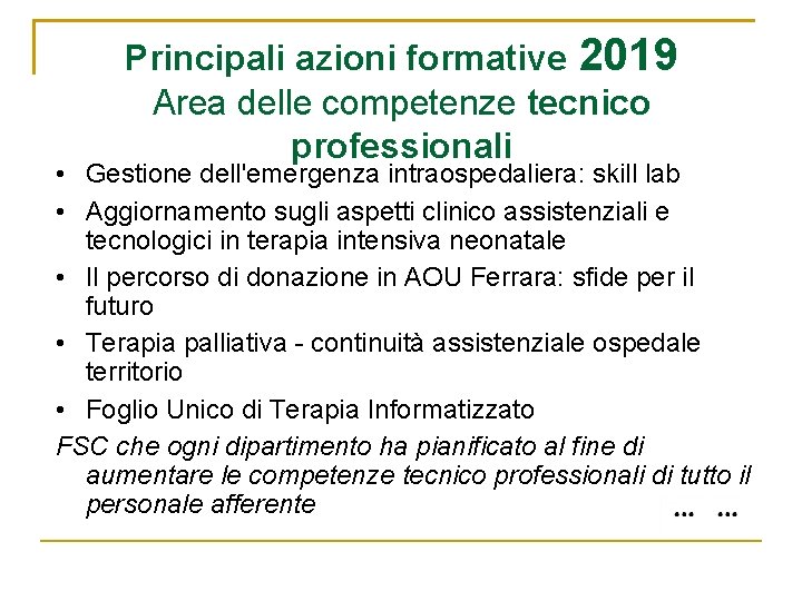 Principali azioni formative 2019 Area delle competenze tecnico professionali • Gestione dell'emergenza intraospedaliera: skill