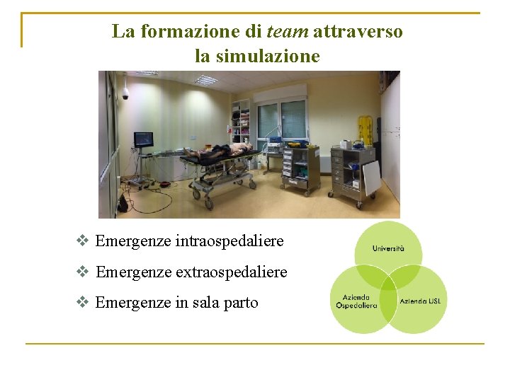 La formazione di team attraverso la simulazione Emergenze intraospedaliere Emergenze extraospedaliere Emergenze in sala