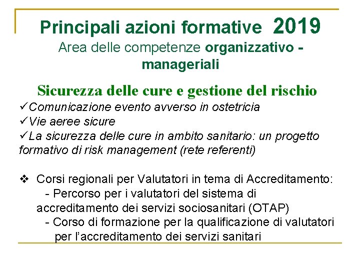 Principali azioni formative 2019 Area delle competenze organizzativo manageriali Sicurezza delle cure e gestione